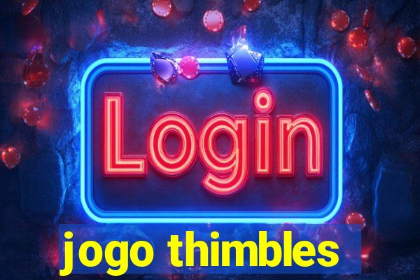jogo thimbles